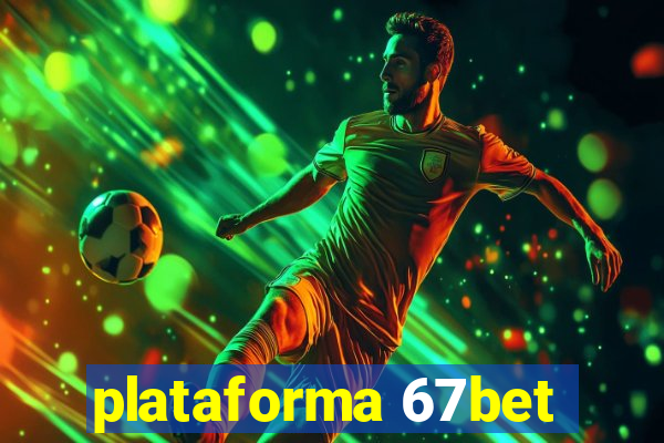 plataforma 67bet